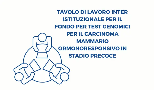 Progetto Tavolo di lavoro inter istituzionale per il Fondo per test genomici per il carcinoma mammario ormonoresponsivo in stadio precoce