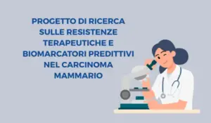 Progetto di Ricerca sulle Resistenze terapeutiche e biomarcatori predittivi nel carcinoma mammario