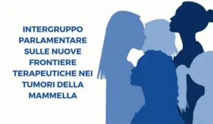 Intergruppo Parlamentare sulle Nuove Frontiere Terapeutiche nei Tumori della Mammella