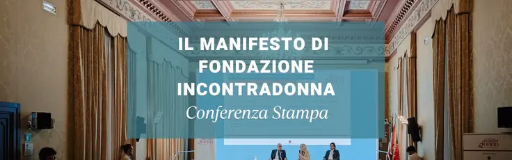 Il Manifesto di Fondazione IncontraDonna: dalle priorità alle azioni, il confronto con le Istituzioni per gli obiettivi 2026