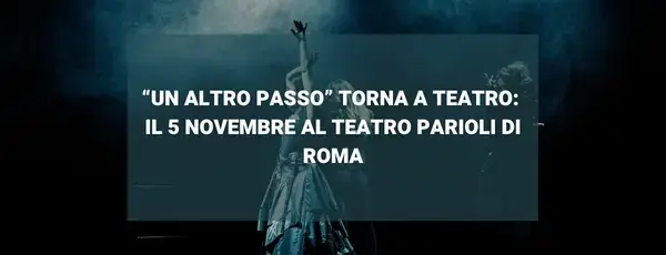 Immagine di copertina della notizia “Un altro passo” torna a teatro: il 5 novembre al Teatro Parioli di Roma